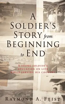 Die Geschichte eines Soldaten vom Anfang bis zum Ende: Ein junger Soldat lernt das Leben kennen, während er seinem Land dient - A Soldier's Story From Beginning to End: A young soldier's education on life while serving his country