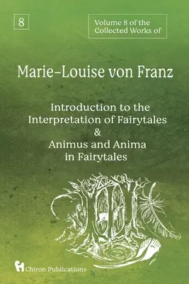 Band 8 der Gesammelten Werke von Marie-Louise von Franz: Eine Einführung in die Interpretation von Märchen & Animus und Anima im Märchen - Volume 8 of the Collected Works of Marie-Louise von Franz: An Introduction to the Interpretation of Fairytales & Animus and Anima in Fairytales