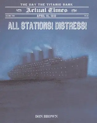 Alle Stationen! Notstand! Der 15. April 1912, der Tag, an dem die Titanic sank - All Stations! Distress!: April 15, 1912, the Day the Titanic Sank