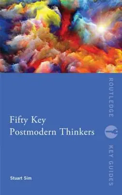 Fünfzig wichtige Denker der Postmoderne - Fifty Key Postmodern Thinkers