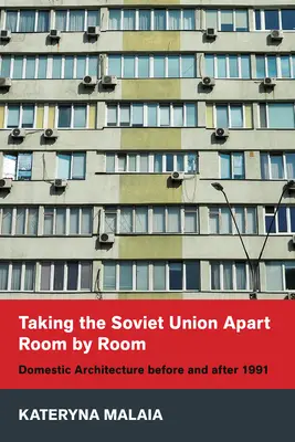 Die Sowjetunion Raum für Raum auseinandernehmen: Wohnarchitektur vor und nach 1991 - Taking the Soviet Union Apart Room by Room: Domestic Architecture Before and After 1991