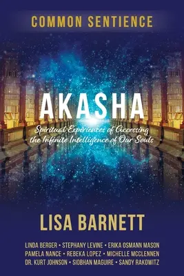 Akasha: Spirituelle Erfahrungen des Zugangs zur unendlichen Intelligenz unserer Seelen - Akasha: Spiritual Experiences of Accessing the Infinite Intelligence of Our Souls