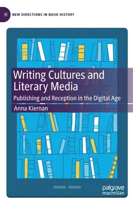 Schreibkulturen und literarische Medien: Veröffentlichung und Rezeption im digitalen Zeitalter - Writing Cultures and Literary Media: Publishing and Reception in the Digital Age
