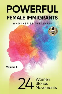 POWERFUL FEMEN IMMIGRANTS Band 2: 24 Frauen 24 Geschichten 24 Bewegungen - POWERFUL FEMALE IMMIGRANTS Volume 2: 24 Women 24 Stories 24 Movements