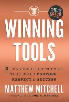Gewinnende Werkzeuge: 3 Führungsprinzipien, die Zielstrebigkeit, Respekt und Erfolg schaffen - Winning Tools: 3 Leadership Principles That Build Purpose, Respect & Success