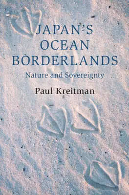 Japans Grenzgebiete zum Meer - Natur und Souveränität (Kreitman Paul (Columbia University New York)) - Japan's Ocean Borderlands - Nature and Sovereignty (Kreitman Paul (Columbia University New York))