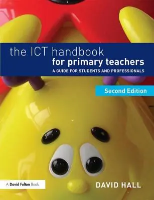 Das IKT-Handbuch für Grundschullehrer: Ein Leitfaden für Studenten und Fachleute - The Ict Handbook for Primary Teachers: A Guide for Students and Professionals