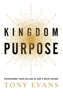 Die Bestimmung des Königreichs: Entdecken Sie Ihre Berufung in Gottes großem Plan - Kingdom Purpose: Discovering Your Calling in God's Great Design