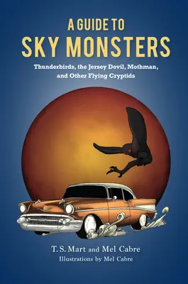 Ein Leitfaden für Himmelsmonster: Thunderbirds, der Jersey Devil, Mothman und andere fliegende Kryptiden - A Guide to Sky Monsters: Thunderbirds, the Jersey Devil, Mothman, and Other Flying Cryptids