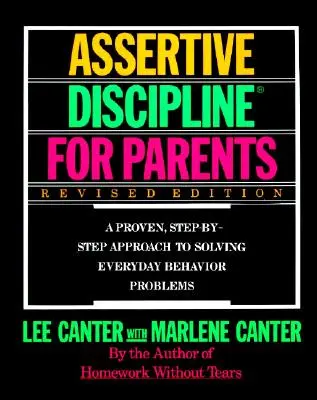 Durchsetzungsfähige Disziplin für Eltern, überarbeitete Ausgabe: Ein bewährter, schrittweiser Ansatz zur Lösung von - Assertive Discipline for Parents, Revised Edition: A Proven, Step-By-Step Approach to Solvi
