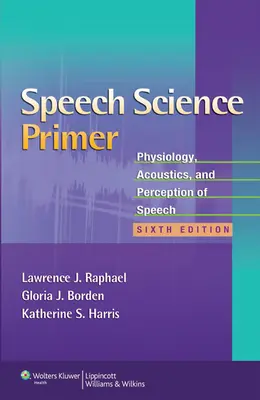 Fibel der Sprachwissenschaft: Physiologie, Akustik und Wahrnehmung von Sprache - Speech Science Primer: Physiology, Acoustics, and Perception of Speech