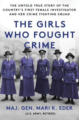 Die Mädchen, die das Verbrechen bekämpften: Die unerzählte wahre Geschichte der ersten weiblichen Ermittlerin des Landes und ihrer Verbrechensbekämpfungstruppe - The Girls Who Fought Crime: The Untold True Story of the Country's First Female Investigator and Her Crime Fighting Squad