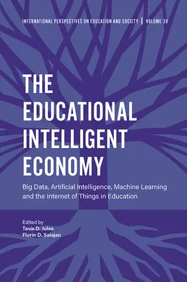 Die intelligente Bildungswirtschaft: Big Data, künstliche Intelligenz, maschinelles Lernen und das Internet der Dinge im Bildungswesen - The Educational Intelligent Economy: Big Data, Artificial Intelligence, Machine Learning and the Internet of Things in Education