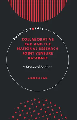 Kollaborative Forschung und Entwicklung und die Datenbank des Nationalen Joint Venture für Forschung: Eine statistische Analyse - Collaborative R&d and the National Research Joint Venture Database: A Statistical Analysis