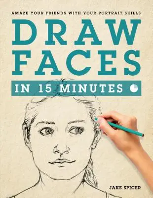 Gesichter zeichnen in 15 Minuten: Der Einstieg in die Portraitmalerei - Draw Faces in 15 Minutes: How to Get Started in Portrait Drawing