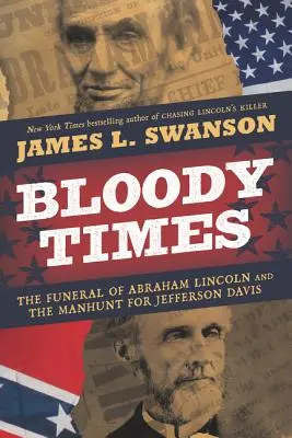 Blutige Zeiten: Das Begräbnis von Abraham Lincoln und die Jagd auf Jefferson Davis - Bloody Times: The Funeral of Abraham Lincoln and the Manhunt for Jefferson Davis