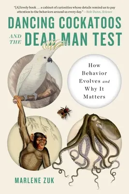Tanzende Kakadus und der Test des toten Mannes: Wie sich das Verhalten entwickelt und warum es wichtig ist - Dancing Cockatoos and the Dead Man Test: How Behavior Evolves and Why It Matters