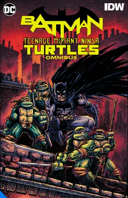 Batman/Teenage Mutant Ninja Turtles Sammelband - Batman/Teenage Mutant Ninja Turtles Omnibus