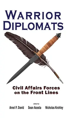 Krieger-Diplomaten: Streitkräfte für zivile Angelegenheiten an der vordersten Front: Streitkräfte für zivile Angelegenheiten an der Front - Warrior Diplomats: Civil Affairs Forces on the Front Lines: Civil Affairs Forces on the Front Lines