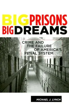 Große Gefängnisse, große Träume: Kriminalität und das Scheitern des amerikanischen Strafvollzugssystems - Big Prisons, Big Dreams: Crime and the Failure of America's Penal System