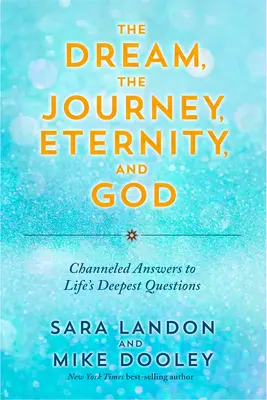 Der Traum, die Reise, die Ewigkeit und Gott: Gechannelte Antworten auf die tiefsten Fragen des Lebens - The Dream, the Journey, Eternity, and God: Channeled Answers to Life's Deepest Questions