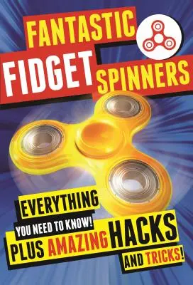 Fantastische Zappelphilippe: Alles, was Sie wissen müssen! Plus verblüffende Hacks und Tricks! - Fantastic Fidget Spinners: Everything You Need to Know! Plus Amazing Hacks and Tricks!