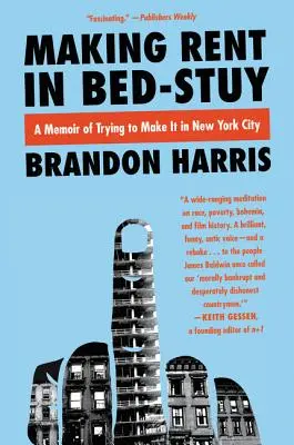 Miete verdienen in Bed-Stuy: Memoiren über den Versuch, es in New York City zu schaffen - Making Rent in Bed-Stuy: A Memoir of Trying to Make It in New York City