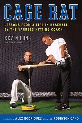 Käfigratte: Lektionen aus einem Leben im Baseball vom Hitting Coach der Yankees - Cage Rat: Lessons from a Life in Baseball by the Yankees Hitting Coach