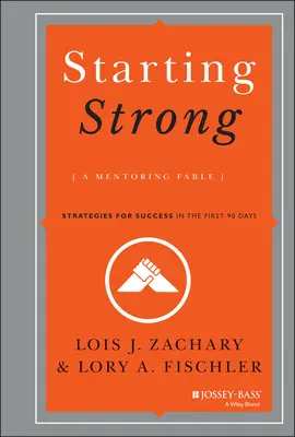 Stark anfangen: Ein Mentoring-Märchen: Strategien für den Erfolg in den ersten 90 Tagen - Starting Strong: A Mentoring Fable: Strategies for Success in the First 90 Days