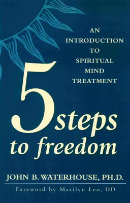 Fünf Schritte zur Freiheit: Eine Einführung in die spirituelle Geistesbehandlung - Five Steps to Freedom: An Introduction to Spiritual Mind Treatment