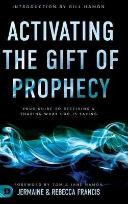 Aktivieren Sie die Gabe der Prophetie: Ihr Leitfaden zum Empfangen und Weitergeben von Gottes Botschaft - Activating the Gift of Prophecy: Your Guide to Receiving and Sharing what God is Saying