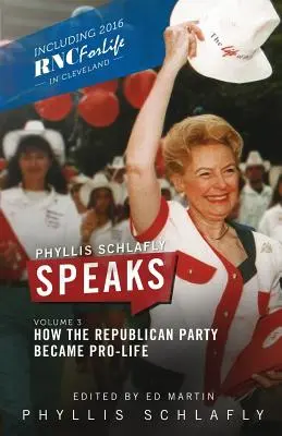 Phyllis Schlafly Speaks, Band 3: Wie die Republikanische Partei Pro-Life wurde - Phyllis Schlafly Speaks, Volume 3: How the Republican Party Became Pro-Life