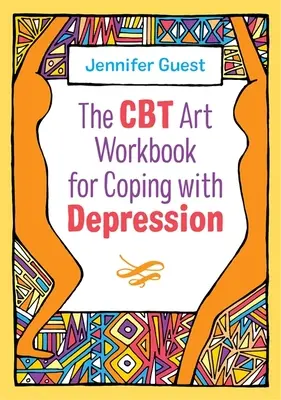 Das CBT-Kunst-Arbeitsbuch zur Bewältigung von Depressionen - The CBT Art Workbook for Coping with Depression