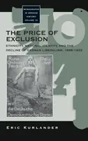 Der Preis der Ausgrenzung: Ethnizität, nationale Identität und der Niedergang des deutschen Liberalismus, 1898-1933 - The Price of Exclusion: Ethnicity, National Identity, and the Decline of German Liberalism, 1898-1933