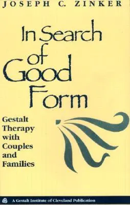 Auf der Suche nach der guten Form: Gestalttherapie mit Paaren und Familien - In Search of Good Form: Gestalt Therapy with Couples and Families