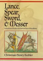 Lanze, Speer, Schwert und Messer: Eine deutsche mittelalterliche Kampfkunst-Mischung - Lance, Spear, Sword, and Messer: A German Medieval Martial Arts Miscellany