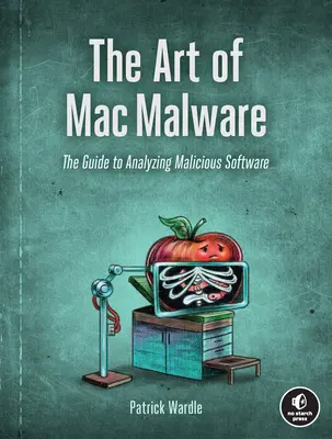Die Kunst der Mac-Malware: Der Leitfaden zur Analyse von Schadsoftware - The Art of Mac Malware: The Guide to Analyzing Malicious Software