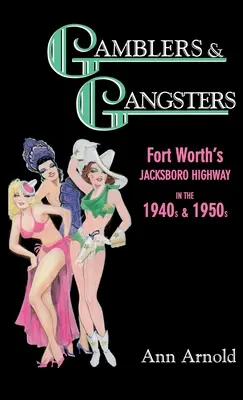Glücksspieler und Gangster: Fort Worths Jacksboro Highway in den 1940er und 1950er Jahren - Gamblers & Gangsters: Fort Worth's Jacksboro Highway in the 1940s & 1950s