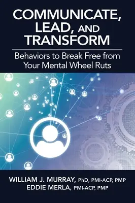 Kommunizieren, Führen und Verändern: Verhaltensweisen, die Sie aus Ihren mentalen Spurrillen befreien - Communicate, Lead, and Transform: Behaviors to Break Free from Your Mental Wheel Ruts