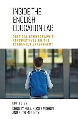 Im Labor für englische Bildung: Kritische qualitative und ethnographische Perspektiven auf das Akademienexperiment - Inside the English Education Lab: Critical Qualitative and Ethnographic Perspectives on the Academies Experiment