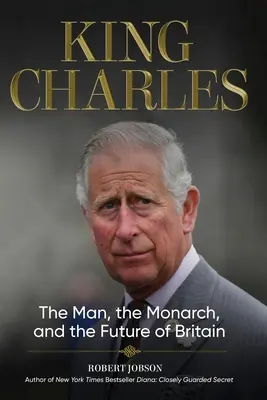 König Karl: Der Mann, der Monarch und die Zukunft Großbritanniens - King Charles: The Man, the Monarch, and the Future of Britain