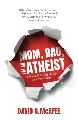 Mama, Papa, ich bin Atheist: Der Leitfaden zum Coming-out als Nichtgläubiger - Mom, Dad, I'm an Atheist: The Guide to Coming Out as a NonBeliever