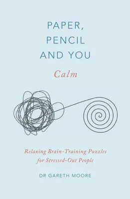 Papier, Bleistift und Sie: Gelassenheit: Entspannende Rätsel zum Gehirntraining für gestresste Menschen - Paper, Pencil & You: Calm: Relaxing Brain-Training Puzzles for Stressed-Out People