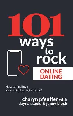 101 Wege, Online-Dating zu rocken: Wie Sie in der digitalen Welt die Liebe finden (oder auch nicht)! - 101 Ways to Rock Online Dating: How to find love (or not) in the digital world!