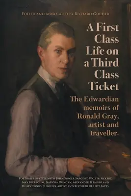Ein Leben erster Klasse mit einem Ticket dritter Klasse: Die Edwardianischen Memoiren von Ronald Gray, Künstler und Reisender. - A First-Class Life on a Third-Class Ticket: The Edwardian memoirs of Ronald Gray, artist and traveller.