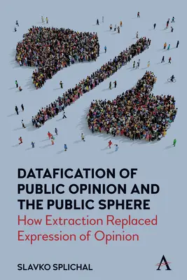 Datafizierung der öffentlichen Meinung und der öffentlichen Sphäre: Wie die Extraktion die Meinungsäußerung ersetzt hat - Datafication of Public Opinion and the Public Sphere: How Extraction Replaced Expression of Opinion