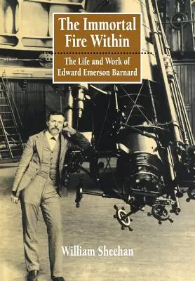 Das unsterbliche Feuer im Innern: Das Leben und Werk von Edward Emerson Barnard - The Immortal Fire Within: The Life and Work of Edward Emerson Barnard