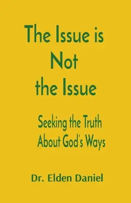 Das Thema ist nicht das Thema: Auf der Suche nach der Wahrheit über Gottes Wege - The Issue is Not the Issue: Seeking the Truth About God's Ways