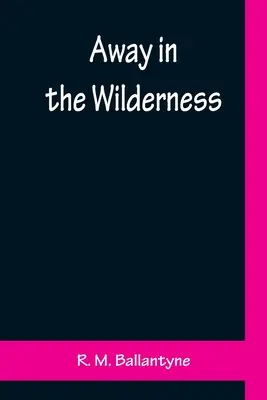 Weit weg in der Wildnis - Away in the Wilderness