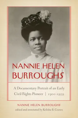 Nannie Helen Burroughs: Ein dokumentarisches Porträt einer frühen Pionierin der Bürgerrechte, 1900-1959 - Nannie Helen Burroughs: A Documentary Portrait of an Early Civil Rights Pioneer, 1900-1959